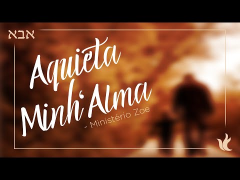 Aquieta Minh'alma — Ministério Zoe