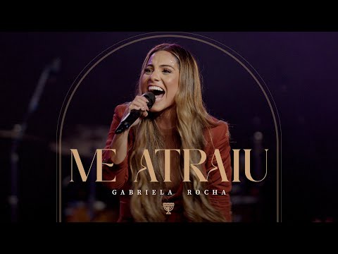 Me Atraiu — Gabriela Rocha