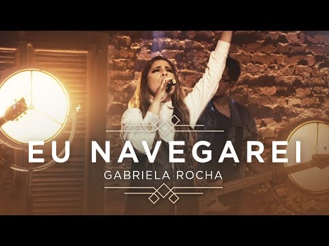 Eu Navegarei — Gabriela Rocha